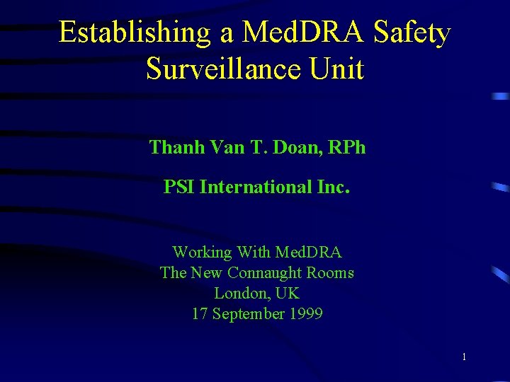 Establishing a Med. DRA Safety Surveillance Unit Thanh Van T. Doan, RPh PSI International