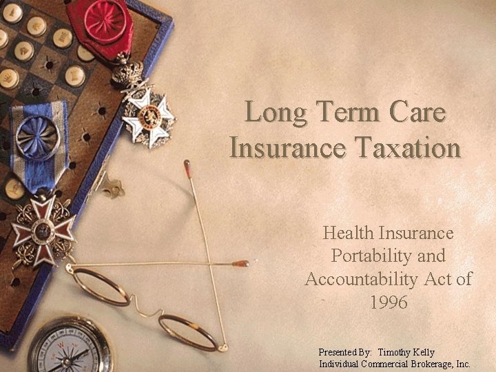 Long Term Care Insurance Taxation Health Insurance Portability and Accountability Act of 1996 Presented