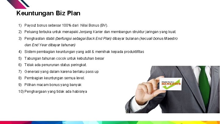 Keuntungan Biz Plan 1) Payout bonus sebesar 100% dari Nilai Bonus (BV). 2) Peluang