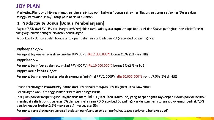 JOY PLAN Marketing Plan Joy dihitung mingguan, dimana tutup poin kalkulasi bonus setiap hari