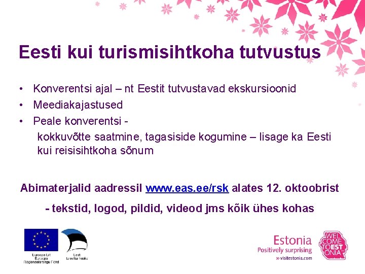 Eesti kui turismisihtkoha tutvustus • Konverentsi ajal – nt Eestit tutvustavad ekskursioonid • Meediakajastused