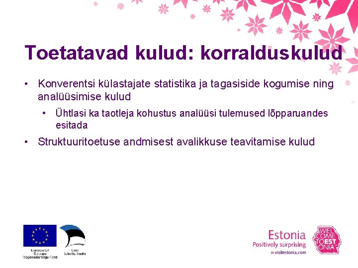 Toetatavad kulud: korralduskulud • Konverentsi külastajate statistika ja tagasiside kogumise ning analüüsimise kulud •