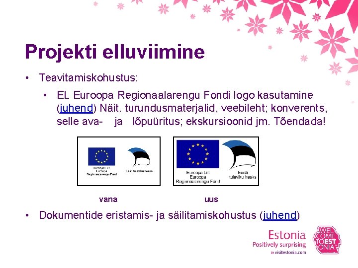 Projekti elluviimine • Teavitamiskohustus: • EL Euroopa Regionaalarengu Fondi logo kasutamine (juhend) Näit. turundusmaterjalid,