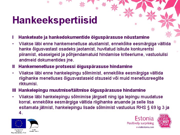 Hankeekspertiisid I Hanketeate ja hankedokumentide õiguspärasuse nõustamine • Viiakse läbi enne hankemenetluse alustamist, ennekõike