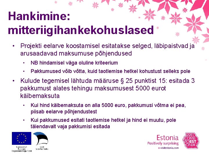 Hankimine: mitteriigihankekohuslased • Projekti eelarve koostamisel esitatakse selged, läbipaistvad ja arusaadavad maksumuse põhjendused •