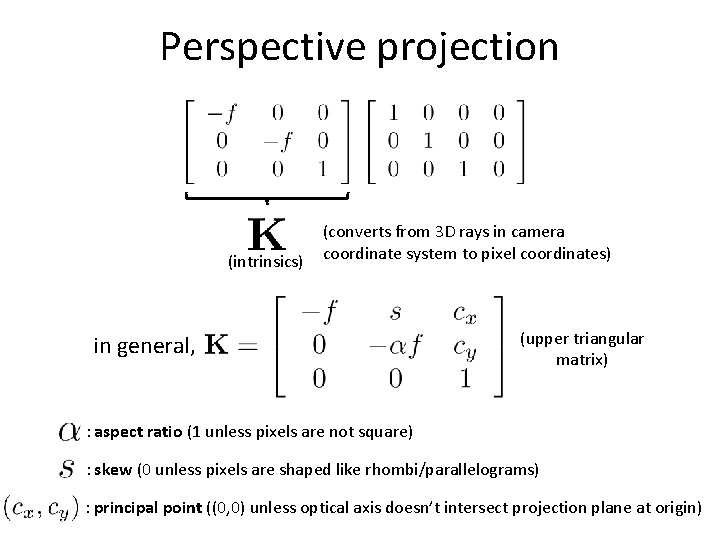 Perspective projection (intrinsics) (converts from 3 D rays in camera coordinate system to pixel Perspective projection (intrinsics) (converts from 3 D rays in camera coordinate system to pixel