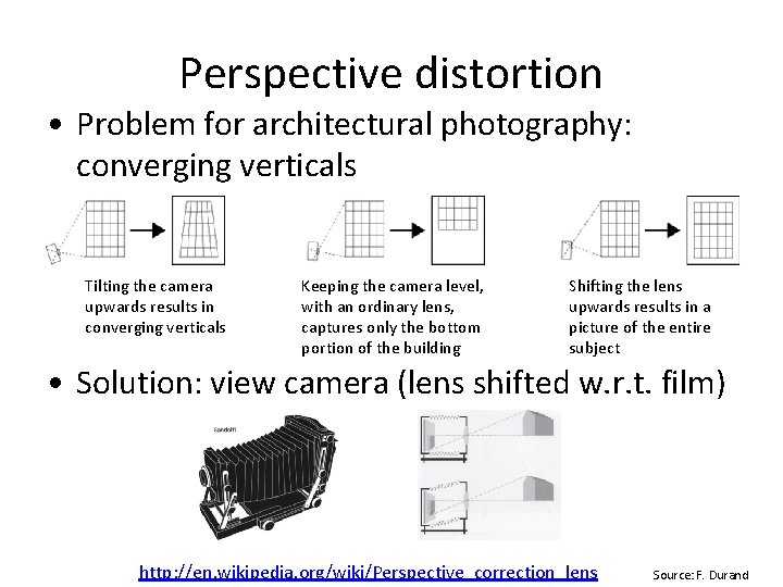 Perspective distortion • Problem for architectural photography: converging verticals Tilting the camera upwards results Perspective distortion • Problem for architectural photography: converging verticals Tilting the camera upwards results