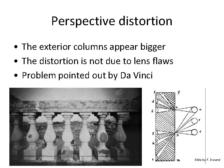 Perspective distortion • The exterior columns appear bigger • The distortion is not due Perspective distortion • The exterior columns appear bigger • The distortion is not due