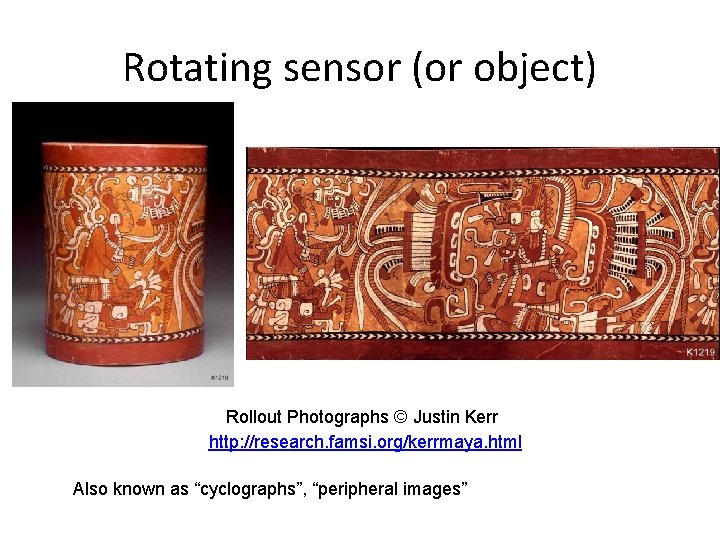 Rotating sensor (or object) Rollout Photographs © Justin Kerr http: //research. famsi. org/kerrmaya. html Rotating sensor (or object) Rollout Photographs © Justin Kerr http: //research. famsi. org/kerrmaya. html