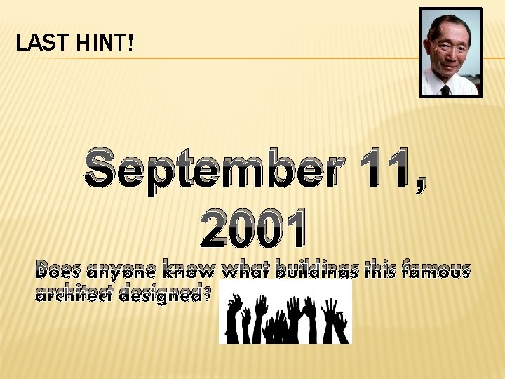 LAST HINT! September 11, 2001 Does anyone know what buildings this famous architect designed?