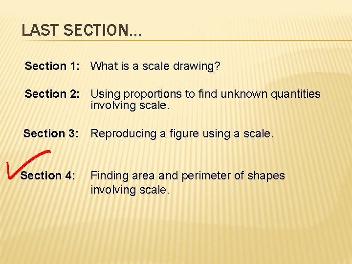 LAST SECTION… Section 1: What is a scale drawing? Section 2: Using proportions to
