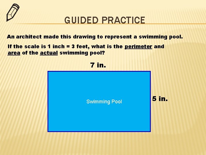 GUIDED PRACTICE An architect made this drawing to represent a swimming pool. If the