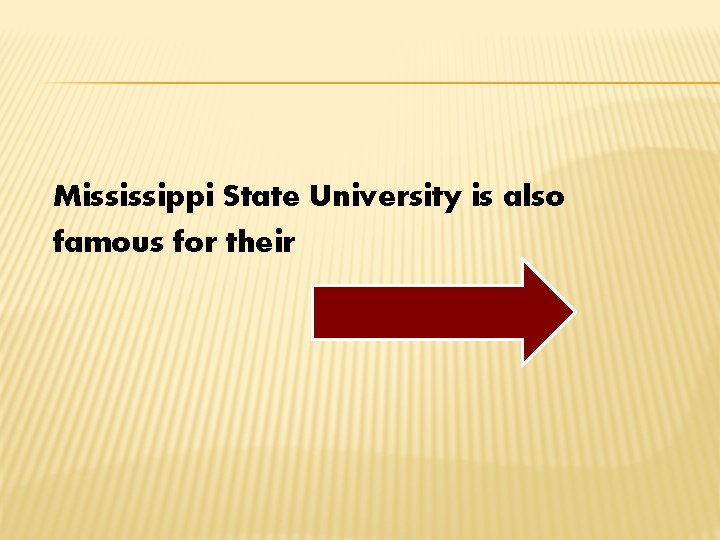 Mississippi State University is also famous for their 