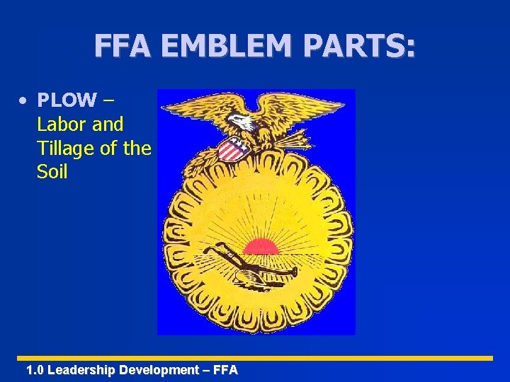 FFA EMBLEM PARTS: • PLOW – Labor and Tillage of the Soil 1. 0