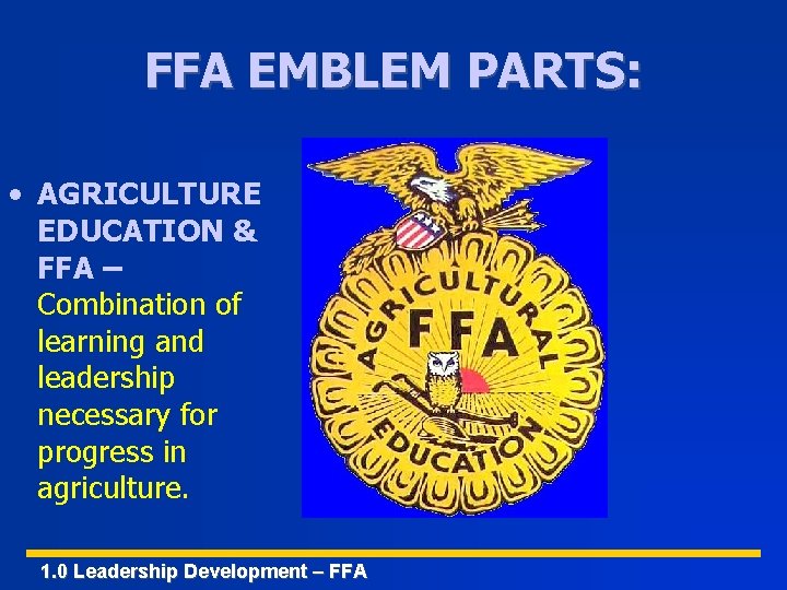 FFA EMBLEM PARTS: • AGRICULTURE EDUCATION & FFA – Combination of learning and leadership