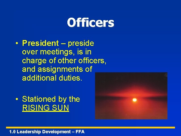 Officers • President – preside over meetings, is in charge of other officers, and