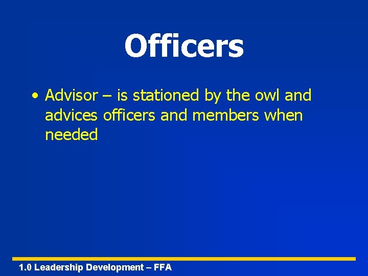 Officers • Advisor – is stationed by the owl and advices officers and members