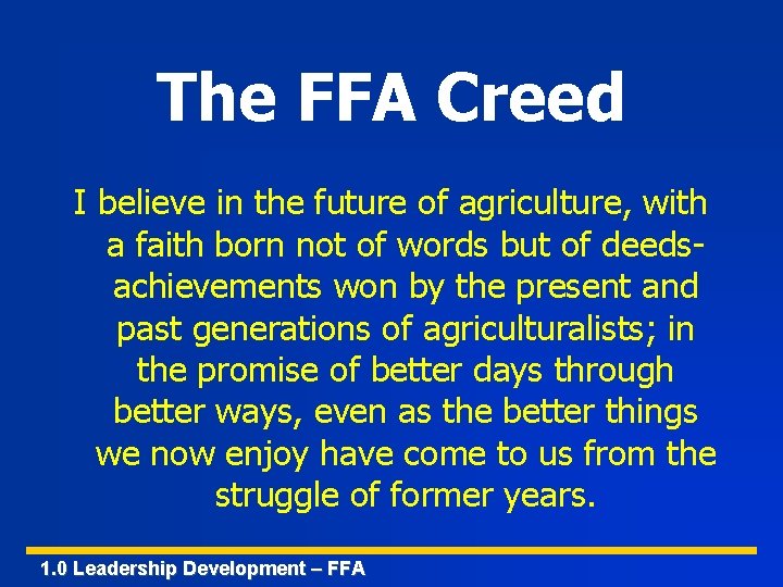 The FFA Creed I believe in the future of agriculture, with a faith born