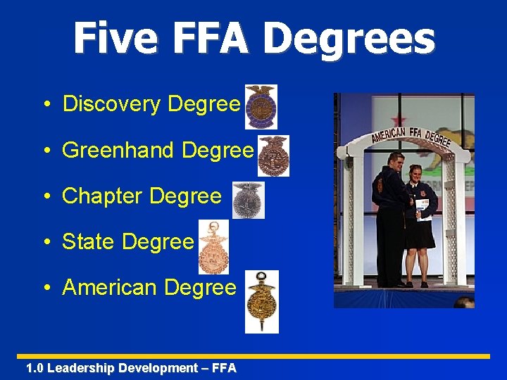 Five FFA Degrees • Discovery Degree • Greenhand Degree • Chapter Degree • State