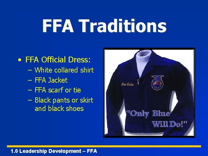 FFA Traditions • FFA Official Dress: – – White collared shirt FFA Jacket FFA