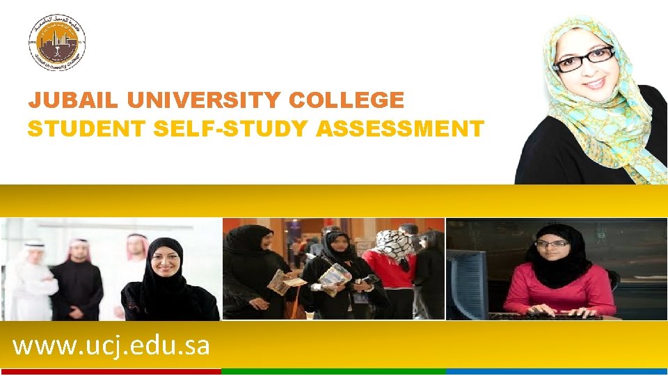 JUBAIL UNIVERSITY COLLEGE STUDENT SELF-STUDY ASSESSMENT www. ucj. edu. sa 