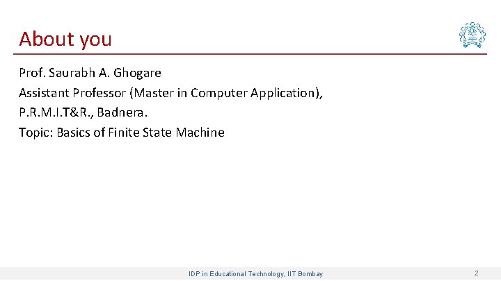 About you Prof. Saurabh A. Ghogare Assistant Professor (Master in Computer Application), P. R.