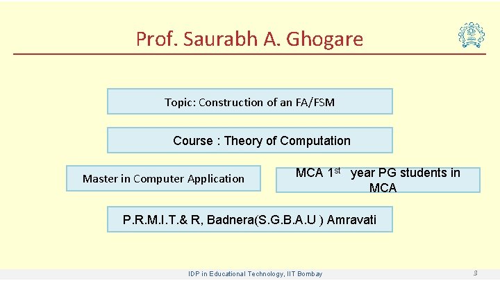 Prof. Saurabh A. Ghogare Topic: Construction of an FA/FSM Course : Theory of Computation