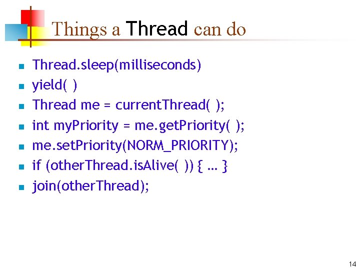 Things a Thread can do n n n n Thread. sleep(milliseconds) yield( ) Thread