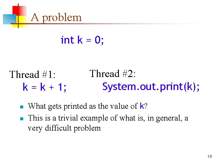 A problem int k = 0; Thread #1: k = k + 1; n