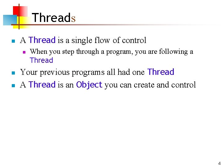 Threads n A Thread is a single flow of control n n n When