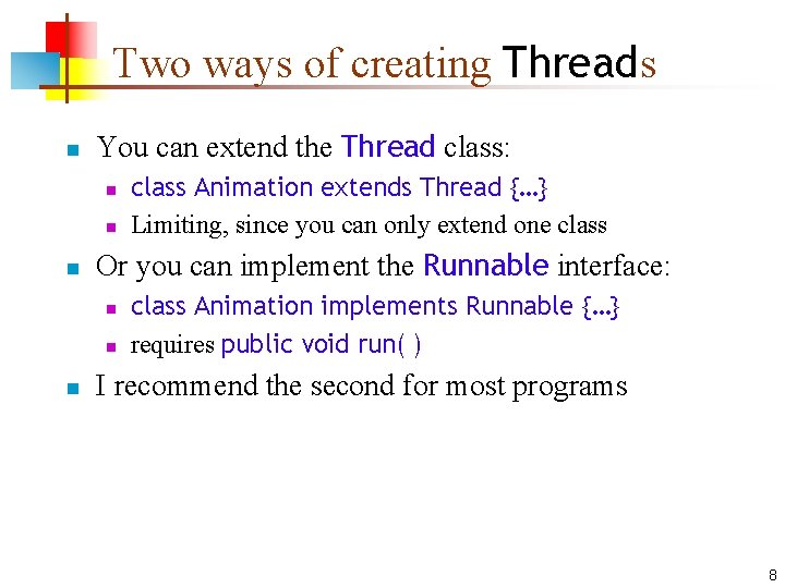 Two ways of creating Threads n You can extend the Thread class: n n