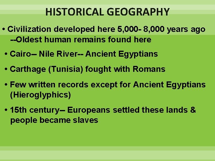 HISTORICAL GEOGRAPHY • Civilization developed here 5, 000 - 8, 000 years ago --Oldest