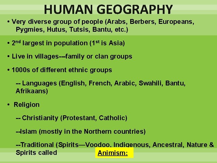 HUMAN GEOGRAPHY • Very diverse group of people (Arabs, Berbers, Europeans, Pygmies, Hutus, Tutsis,