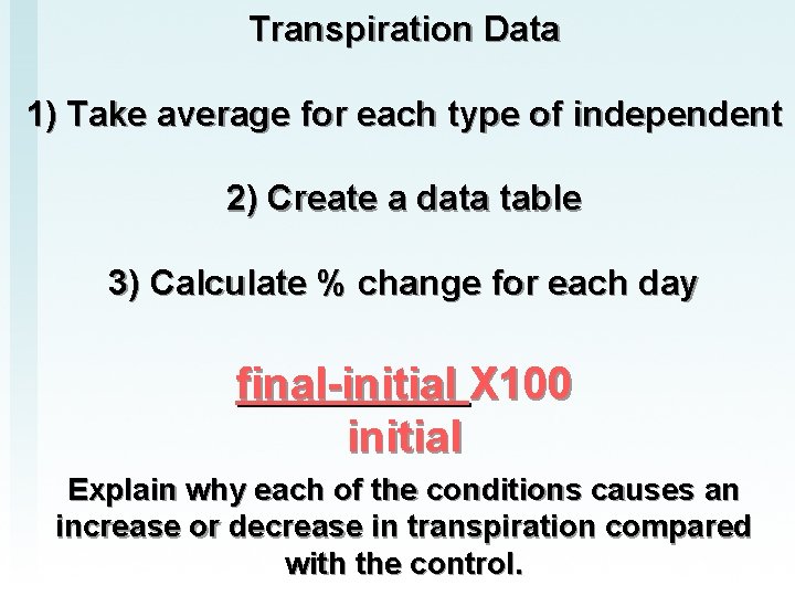 Transpiration Data 1) Take average for each type of independent 2) Create a data