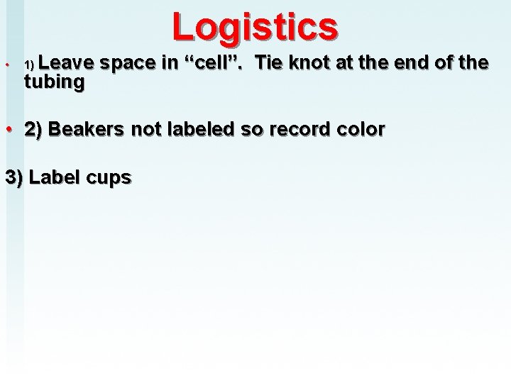 Logistics • Leave space in “cell”. Tie knot at the end of the tubing