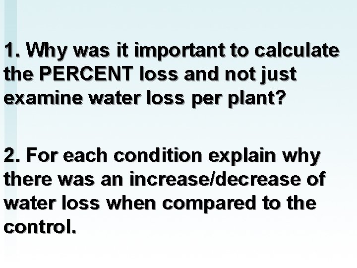 1. Why was it important to calculate the PERCENT loss and not just examine