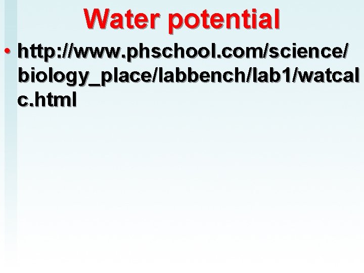 Water potential • http: //www. phschool. com/science/ biology_place/labbench/lab 1/watcal c. html 