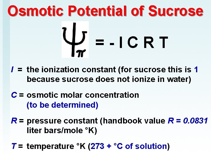 Osmotic Potential of Sucrose = - I C R T I = the ionization