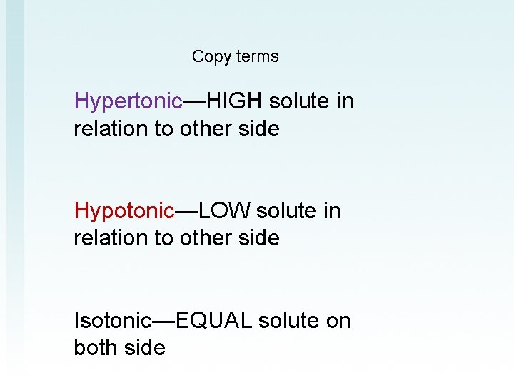 Copy terms Hypertonic—HIGH solute in relation to other side Hypotonic—LOW solute in relation to