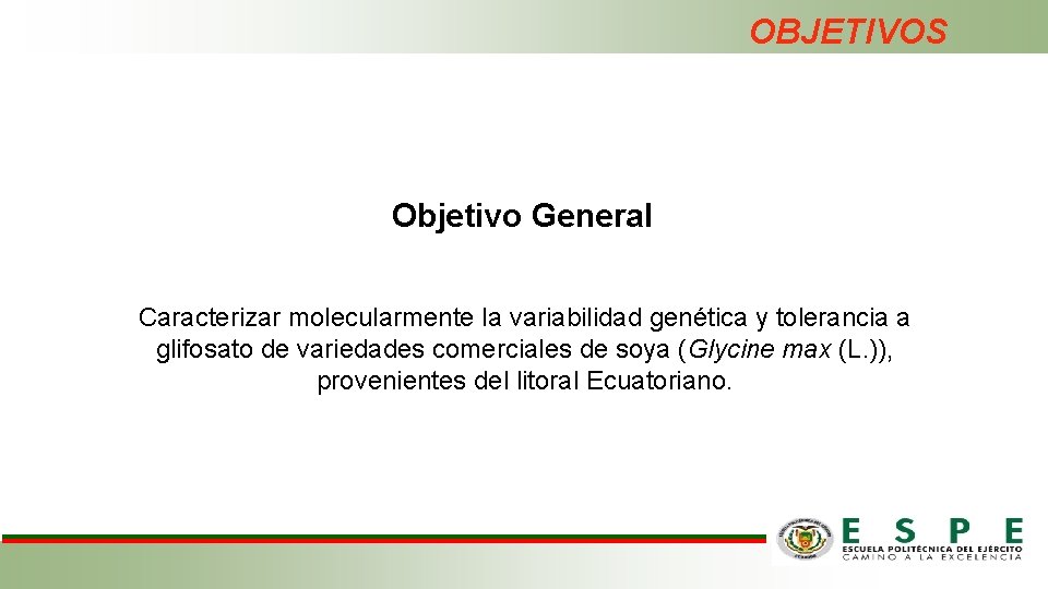 OBJETIVOS Objetivo General Caracterizar molecularmente la variabilidad genética y tolerancia a glifosato de variedades