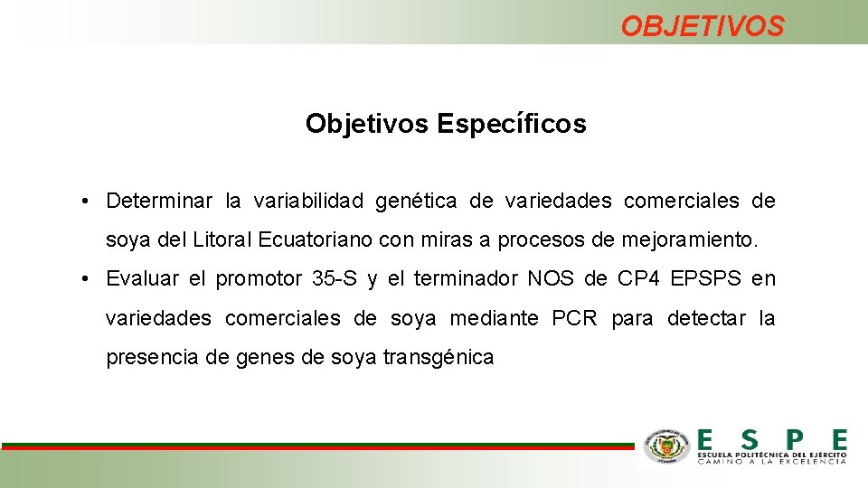 OBJETIVOS Objetivos Específicos • Determinar la variabilidad genética de variedades comerciales de soya del