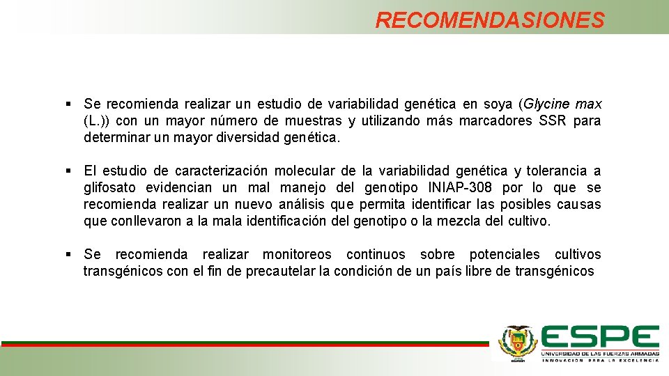 RECOMENDASIONES § Se recomienda realizar un estudio de variabilidad genética en soya (Glycine max