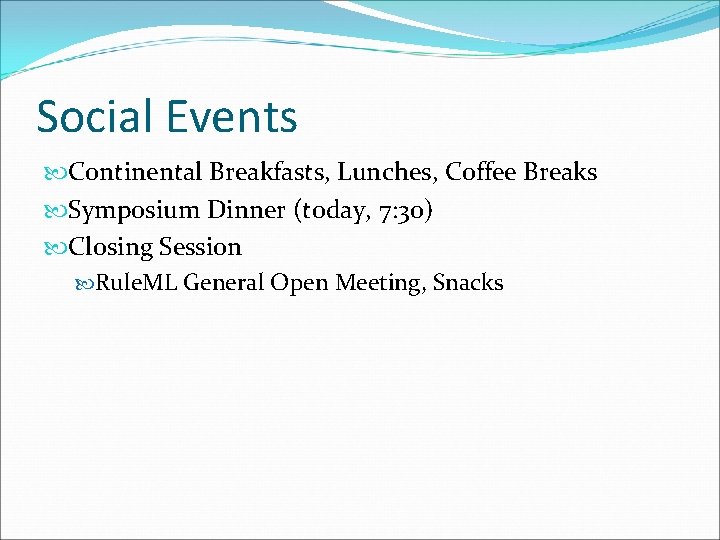 Social Events Continental Breakfasts, Lunches, Coffee Breaks Symposium Dinner (today, 7: 30) Closing Session