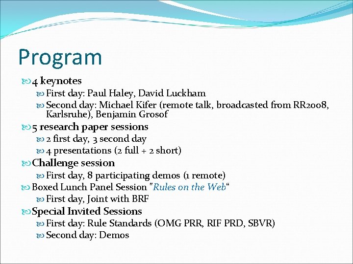 Program 4 keynotes First day: Paul Haley, David Luckham Second day: Michael Kifer (remote