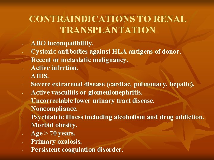 CONTRAINDICATIONS TO RENAL TRANSPLANTATION - ABO incompatibility. Cystoxic antibodies against HLA antigens of donor. CONTRAINDICATIONS TO RENAL TRANSPLANTATION - ABO incompatibility. Cystoxic antibodies against HLA antigens of donor.