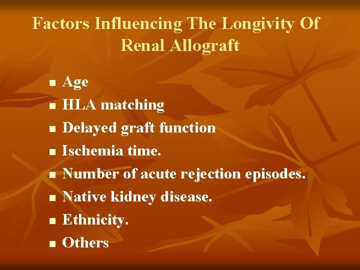 Factors Influencing The Longivity Of Renal Allograft n n n n Age HLA matching Factors Influencing The Longivity Of Renal Allograft n n n n Age HLA matching