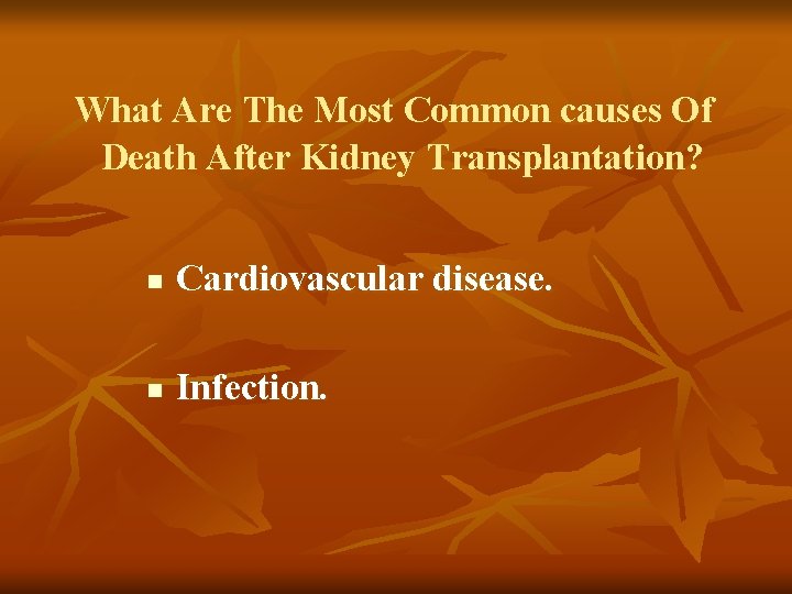 What Are The Most Common causes Of Death After Kidney Transplantation? n Cardiovascular disease. What Are The Most Common causes Of Death After Kidney Transplantation? n Cardiovascular disease.