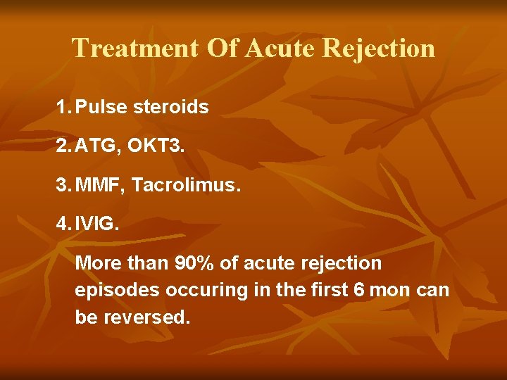 Treatment Of Acute Rejection 1. Pulse steroids 2. ATG, OKT 3. 3. MMF, Tacrolimus. Treatment Of Acute Rejection 1. Pulse steroids 2. ATG, OKT 3. 3. MMF, Tacrolimus.