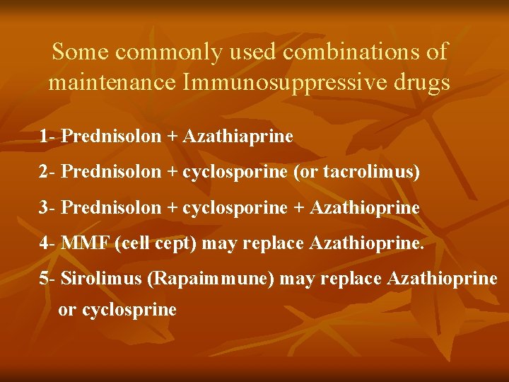 Some commonly used combinations of maintenance Immunosuppressive drugs 1 - Prednisolon + Azathiaprine 2 Some commonly used combinations of maintenance Immunosuppressive drugs 1 - Prednisolon + Azathiaprine 2