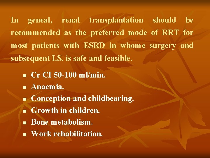 In geneal, renal transplantation should be recommended as the preferred mode of RRT for In geneal, renal transplantation should be recommended as the preferred mode of RRT for